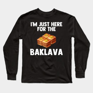 I'm Just Here For Baklava | Greek dessert Love Baklava Gifts Long Sleeve T-Shirt